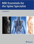 MRI Essentials for the Spine Specialist by A. Jay Khanna