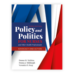 Policy and Politics for Nurses and Other Health Professional: Advocacy and Action, Third Edition by Donna M. Nickitas, Donna J. Middaugh, and Veronica D. Feeg