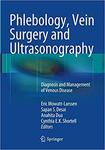 Phlebology, Vein Surgery and Ultrasonography: Diagnosis and Management of Venous Disease by Eric Mowatt-Larssen, Sapan S. Desai, Anahita Dua, and Cynthia E. K. Shortell