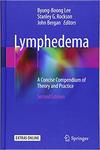 Lymphedema: A Concise Compendium of Theory and Practice 2nd. Ed by Byung-Boong Lee, Stanley G. Rockson, and John Bergan