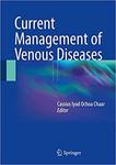 Current Management of Venous Diseases 1st ed. by Cassius Iyad Ochoa Chaar