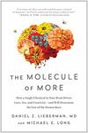 The Molecule of More: How a Single Chemical in Your Brain Drives Love, Sex, and Creativity--and Will Determine the Fate of the Human Race by Daniel Z. Lieberman and Michael E. Long