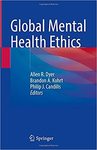 Global Mental Health Ethics by Allen R. Dyer, Brandon A. Kohrt, and Philip J. Candilis